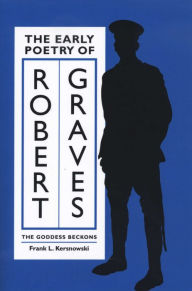 Title: The Early Poetry of Robert Graves: The Goddess Beckons, Author: Frank L. Kersnowski