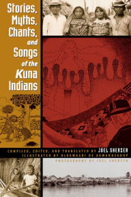 Title: Stories, Myths, Chants, and Songs of the Kuna Indians, Author: Joel Sherzer