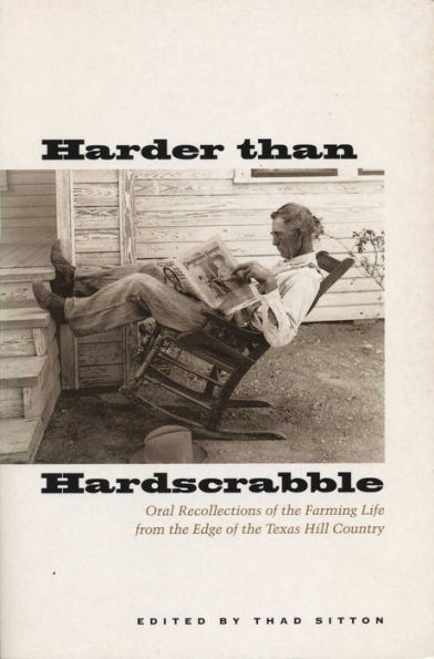 Harder than Hardscrabble: Oral Recollections of the Farming Life from the Edge of the Texas Hill Country