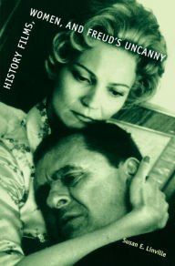 Title: History Films, Women, and Freud's Uncanny, Author: Susan E. Linville