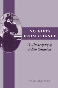 Title: No Gifts from Chance: A Biography of Edith Wharton, Author: Shari Benstock