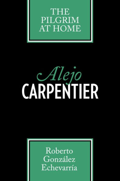 Alejo Carpentier: The Pilgrim at Home