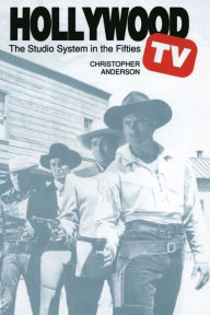 Title: Hollywood TV: The Studio System in the Fifties, Author: Christopher Anderson