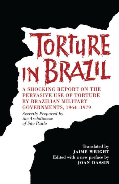 Torture in Brazil: A Shocking Report on the Pervasive Use of Torture by Brazilian Military Governments, 1964-1979, Secretly Prepared by the Archiodese of São Paulo