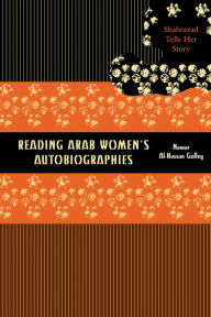 Title: Reading Arab Women's Autobiographies: Shahrazad Tells Her Story, Author: Nawar Al-Hassan Golley