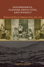 Disobedience, Slander, Seduction, and Assault: Women and Men in Cajamarca, Peru, 1862-1900 / Edition 1