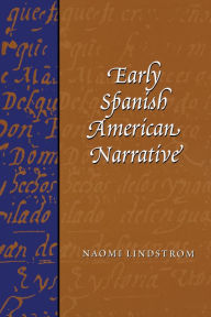 Title: Early Spanish American Narrative, Author: Naomi Lindstrom
