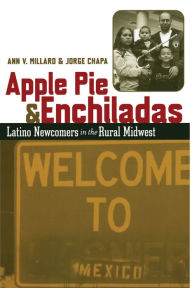 Title: Apple Pie and Enchiladas: Latino Newcomers in the Rural Midwest / Edition 1, Author: Ann V. Millard
