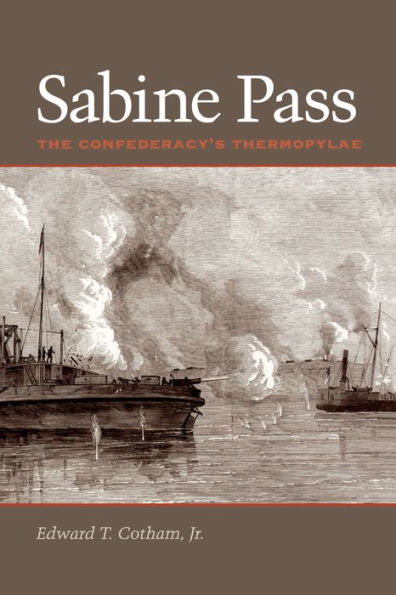 Sabine Pass: The Confederacy's Thermopylae / Edition 1