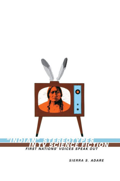 Indian Stereotypes TV Science Fiction: First Nations' Voices Speak Out