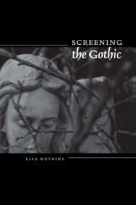 Title: Screening the Gothic, Author: Lisa Hopkins