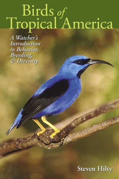 Birds of Tropical America: A Watcher's Introduction to Behavior, Breeding, and Diversity