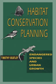 Title: Habitat Conservation Planning: Endangered Species and Urban Growth, Author: Timothy Beatley