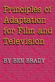 Title: Principles of Adaptation for Film and Television / Edition 1, Author: Ben Brady