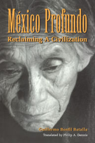 Title: México Profundo: Reclaiming a Civilization, Author: Guillermo Bonfil Batalla