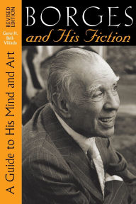 Title: Borges and His Fiction: A Guide to His Mind and Art, Author: Gene H. Bell-Villada