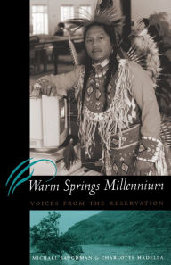 Title: Warm Springs Millennium: Voices from the Reservation / Edition 1, Author: Michael Baughman