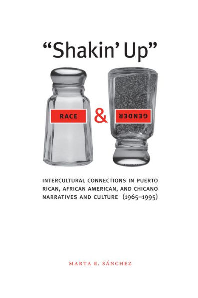Shakin' Up Race and Gender: Intercultural Connections in Puerto Rican, African American, and Chicano Narratives and Culture (1965-1995) / Edition 1