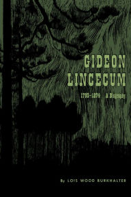 Title: Gideon Lincecum, 1793-1874: A Biography, Author: Lois Wood Burkhalter