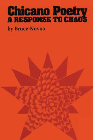Title: Chicano Poetry: A Response to Chaos, Author: Juan Bruce-Novoa