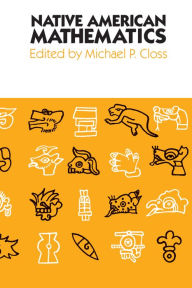 Title: Native American Mathematics / Edition 1, Author: Michael P. Closs