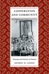 Title: Cooperation and Community: Economy and Society in Oaxaca, Author: Jeffrey H. Cohen