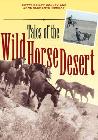 Title: Tales of the Wild Horse Desert, Author: Betty Bailey Colley