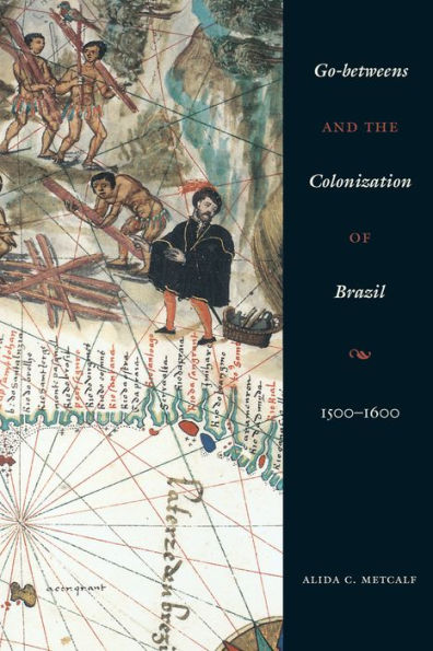 Go-betweens and the Colonization of Brazil: 1500-1600 / Edition 1