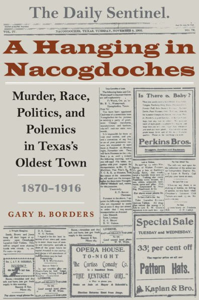 A Hanging in Nacogdoches: Murder, Race, Politics, and Polemics in Texas's Oldest Town, 1870-1916 / Edition 1