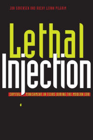 Title: Lethal Injection: Capital Punishment in Texas during the Modern Era, Author: Jonathan R. Sorensen