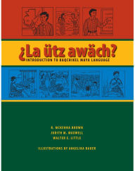 Title: La ütz awäch?: Introduction to Kaqchikel Maya Language / Edition 1, Author: R. McKenna Brown