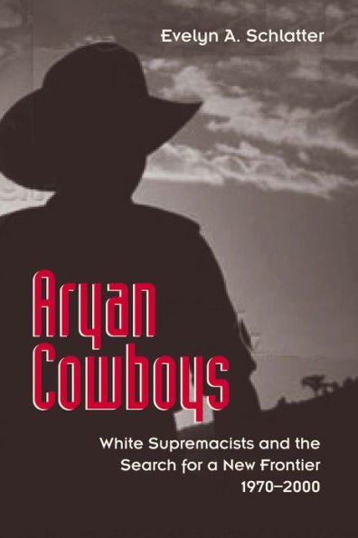 Aryan Cowboys: White Supremacists and the Search for a New Frontier, 1970-2000