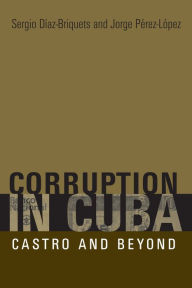 Title: Corruption in Cuba: Castro and Beyond, Author: Sergio Díaz-Briquets