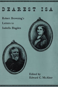 Title: Dearest Isa: Robert Browning's letters to Isabella Blagden, Author: Robert Browning