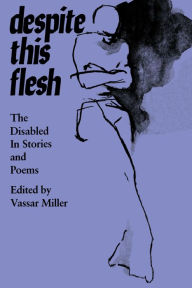 Title: Despite this Flesh: The Disabled in Stories and Poems, Author: Vassar Miller
