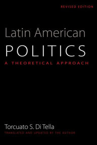 Title: Latin American Politics: A Theoretical Approach, Author: Torcuato S. Di Tella