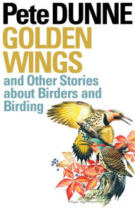 Title: Golden Wings and Other Stories about Birders and Birding, Author: Pete Dunne