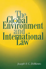 Title: The Global Environment and International Law / Edition 1, Author: Joseph F. C. DiMento
