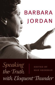 Title: Barbara Jordan: Speaking the Truth with Eloquent Thunder, Author: Max Sherman