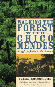 Title: Walking the Forest with Chico Mendes: Struggle for Justice in the Amazon, Author: Gomercindo Rodrigues