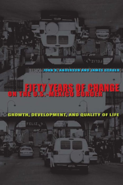 Fifty Years of Change on the U.S.-Mexico Border: Growth, Development, and Quality of Life / Edition 1