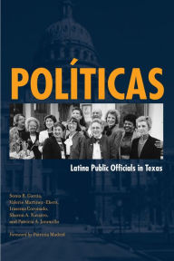 Title: Políticas: Latina Public Officials in Texas / Edition 1, Author: Sonia R. García