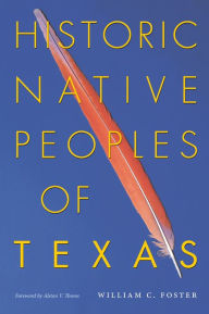 Title: Historic Native Peoples of Texas, Author: William C. Foster