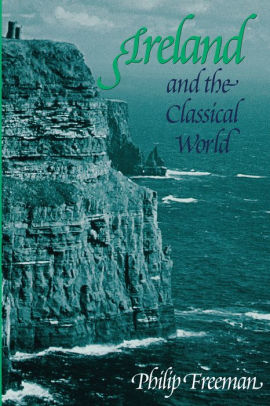 Ireland And The Classical World By Philip Freeman 9780292718753