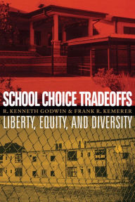 Title: School Choice Tradeoffs: Liberty, Equity, and Diversity, Author: R. Kenneth Godwin
