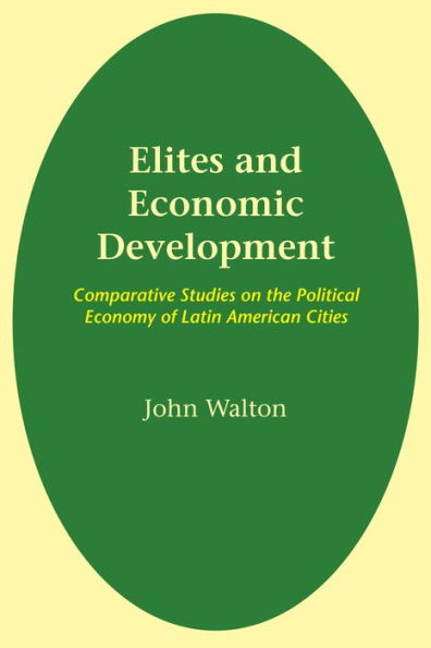 Elites and Economic Development: Comparative Studies on the Political Economy of Latin American Cities