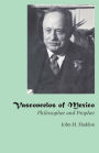 Vasconcelos of Mexico: Philosopher and Prophet