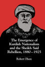 The Emergence of Kurdish Nationalism and the Sheikh Said Rebellion, 1880-1925