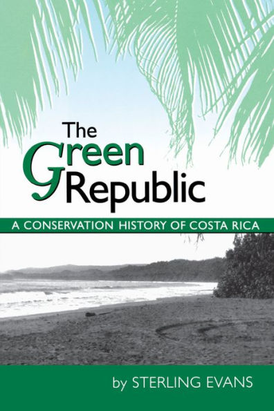 The Green Republic: A Conservation History of Costa Rica / Edition 1