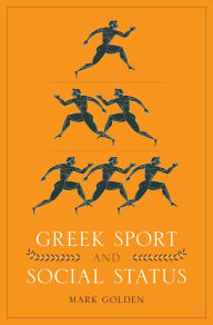 Title: Greek Sport and Social Status, Author: Mark Golden